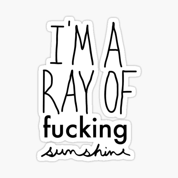 I'm A Ray of F*cking Sunshine Sticker