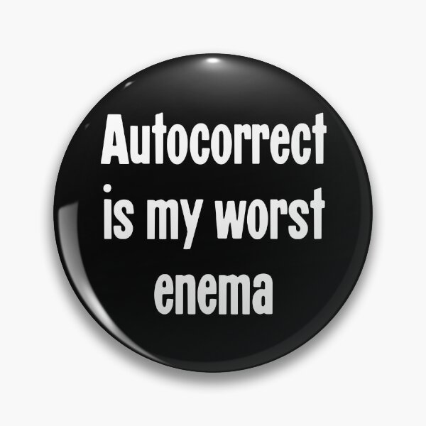 Item preview, Autocorrect Is My Worst Enema designed and sold by Good-Looking Corpse.