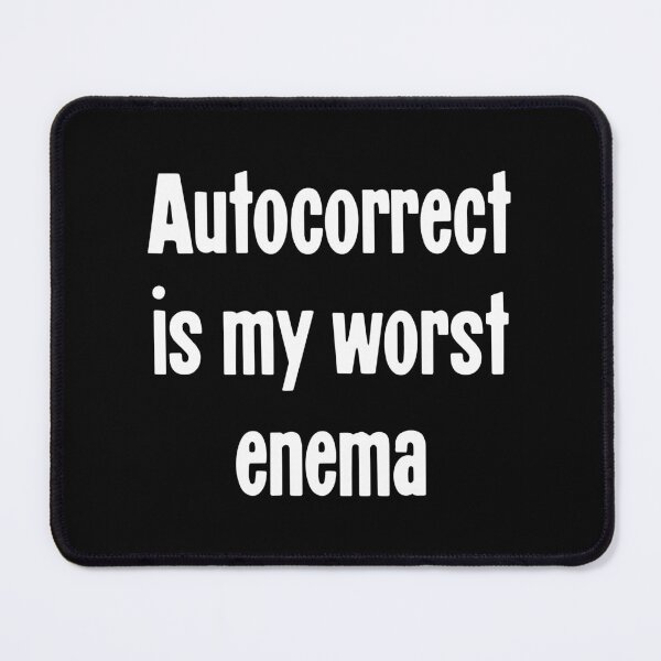 Item preview, Autocorrect Is My Worst Enema designed and sold by Good-Looking Corpse.