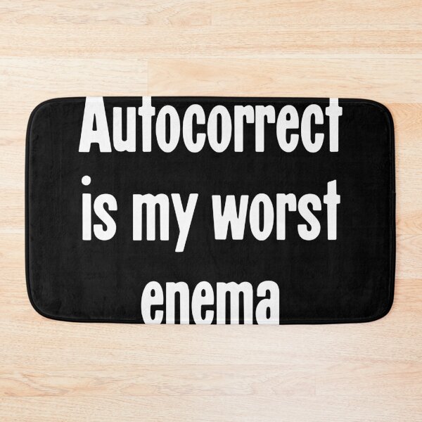 Item preview, Autocorrect Is My Worst Enema designed and sold by Good-Looking Corpse.