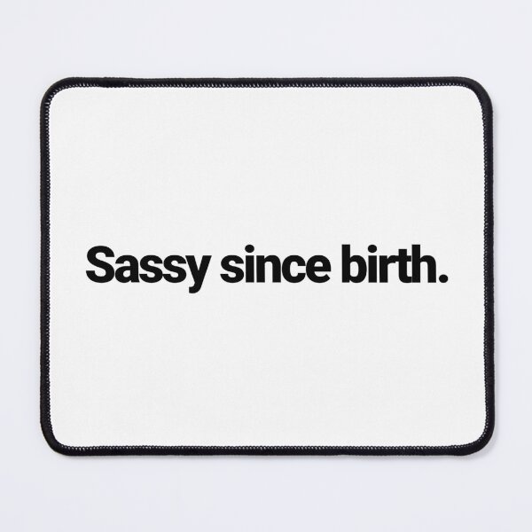 Item preview, Sassy Since Birth Funny Quote designed and sold by 2ndSketch.