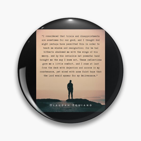 Item preview, Olaudah Equiano quote: I considered that trials and disappointments are sometimes for our good, and I thought God might perhaps have permitted this in order to teach me wisdom designed and sold by artbleed.