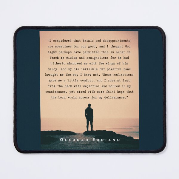 Item preview, Olaudah Equiano quote: I considered that trials and disappointments are sometimes for our good, and I thought God might perhaps have permitted this in order to teach me wisdom designed and sold by artbleed.