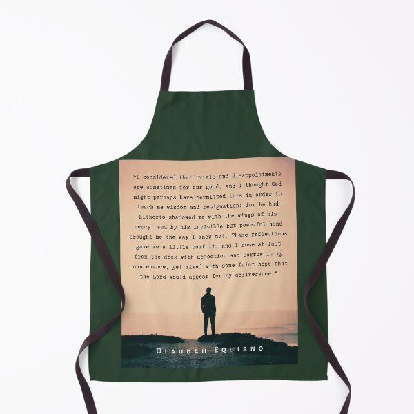 Item preview, Olaudah Equiano quote: I considered that trials and disappointments are sometimes for our good, and I thought God might perhaps have permitted this in order to teach me wisdom designed and sold by artbleed.