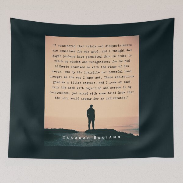 Item preview, Olaudah Equiano quote: I considered that trials and disappointments are sometimes for our good, and I thought God might perhaps have permitted this in order to teach me wisdom designed and sold by artbleed.