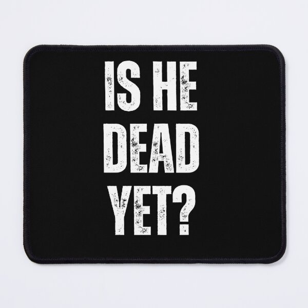 Item preview, is he dead yet? designed and sold by sydney-syder.