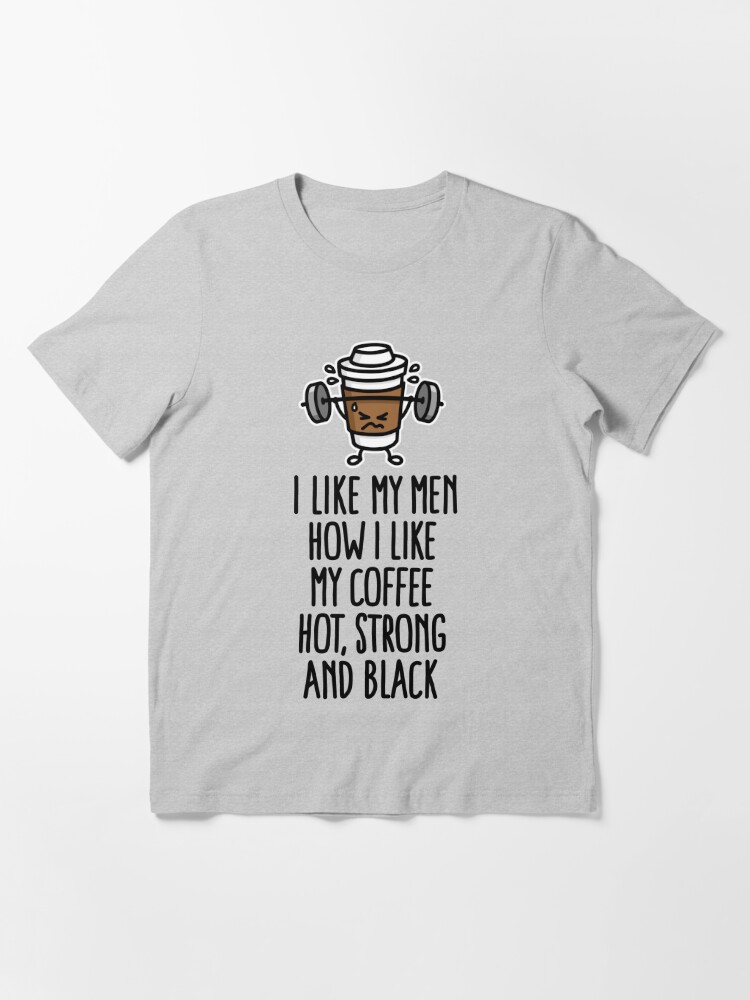 I LIKE MY WOMEN LIKE I LIKE MY COFFEE - BIG TITS | Men's T-Shirt