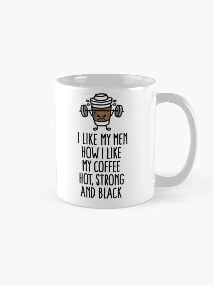 I Need A Man Who Is Tall, Dark, And Strong Coffee Mugs