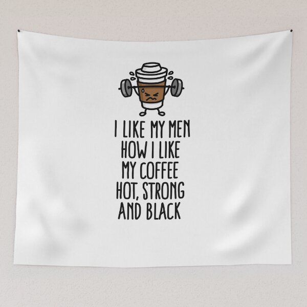 Item preview, I like my men like I like my coffee hot, strong and black designed and sold by LaundryFactory.