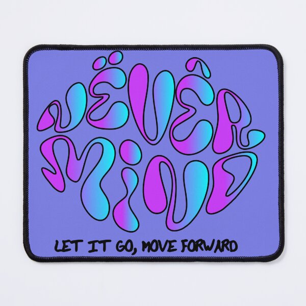 Item preview, NEVER MIND, LET IT GO , MOVE FORWARD designed and sold by FLOWERDREAMER.