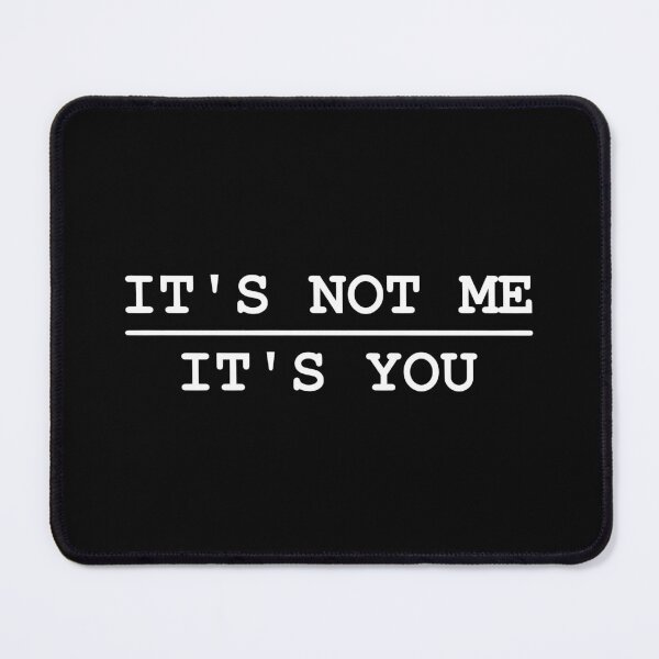 Item preview, IT'S NOT ME... IT'S YOU designed and sold by cloneshark.