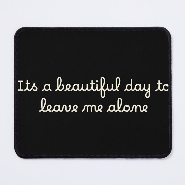 Item preview, It’s a beautiful day to leave me alone designed and sold by Ninjacatoff.