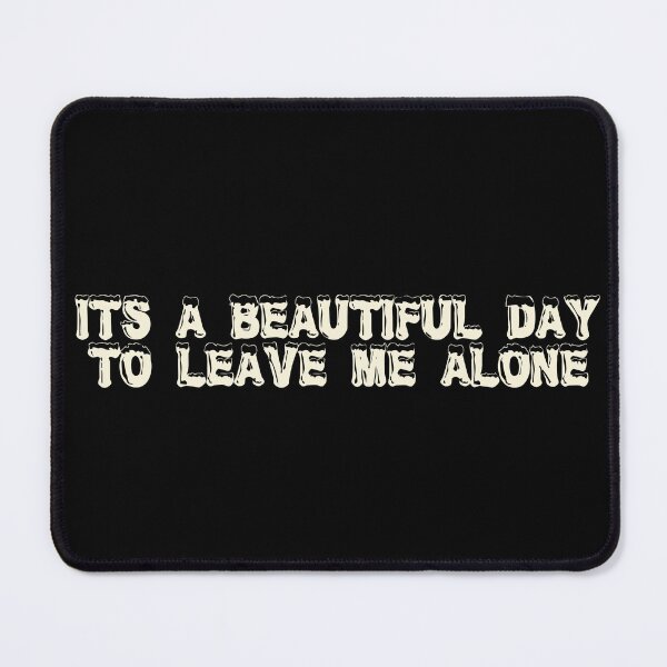Item preview, It’s a beautiful day to leave me alone designed and sold by Ninjacatoff.