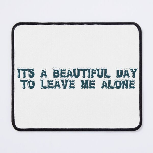 Item preview, It’s a beautiful day to leave me alone designed and sold by Ninjacatoff.