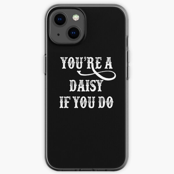 Tombstone Quote - You're A Daisy If You Do iPhone Soft Case