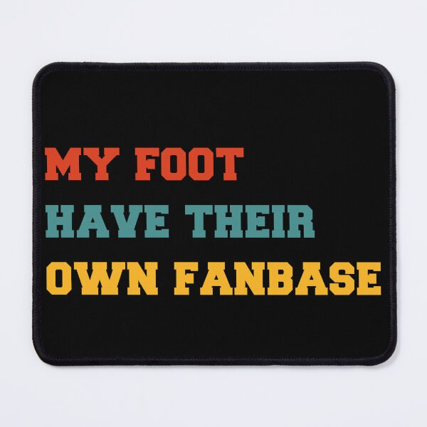 Item preview, My foot have their own fanbase designed and sold by AoSora.