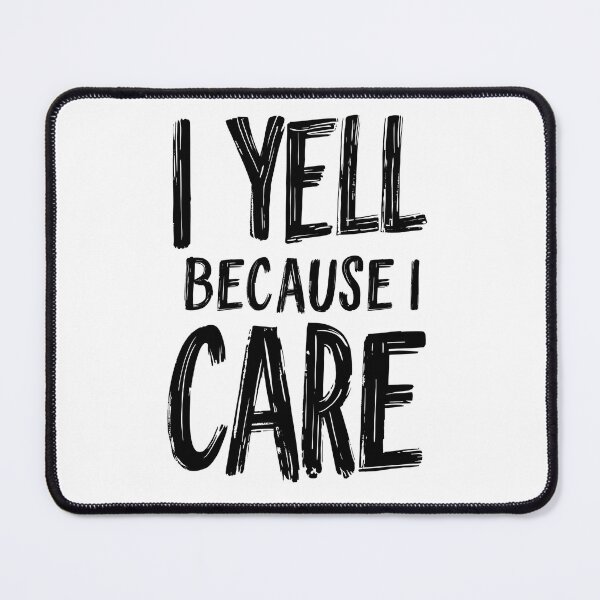 Item preview, I Yell Because I Care designed and sold by likeforcode.