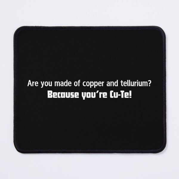 Item preview, Are you made of copper and tellurium? Because you're Cu-Te! - Funny Science designed and sold by mimiscreativity.