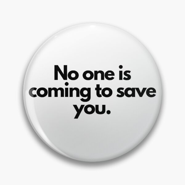 Item preview, No one is coming to save you. designed and sold by peter-4.