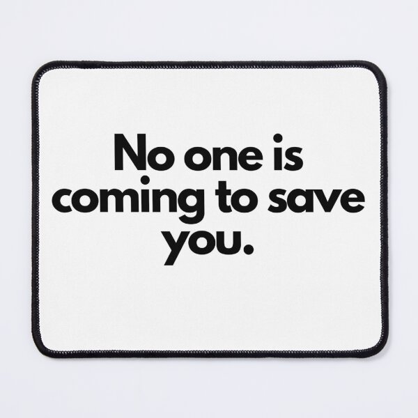 Item preview, No one is coming to save you. designed and sold by peter-4.