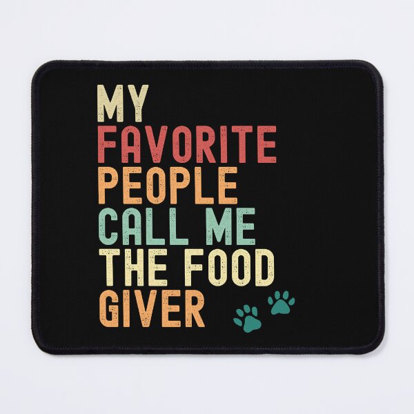 Item preview, My Favorite People Call Me the Food Giver – Funny Pet Owner Design designed and sold by PosiPrints.