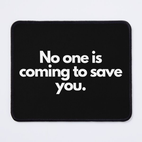 Item preview, No one is coming to save you. designed and sold by peter-4.