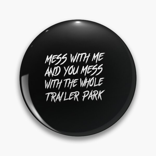 Item preview, Mess With Me And You Mess With The Whole Trailer Park designed and sold by PNGShop.