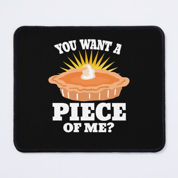 Item preview, You Want Piece Of Me Delicious Pie designed and sold by PNGShop.