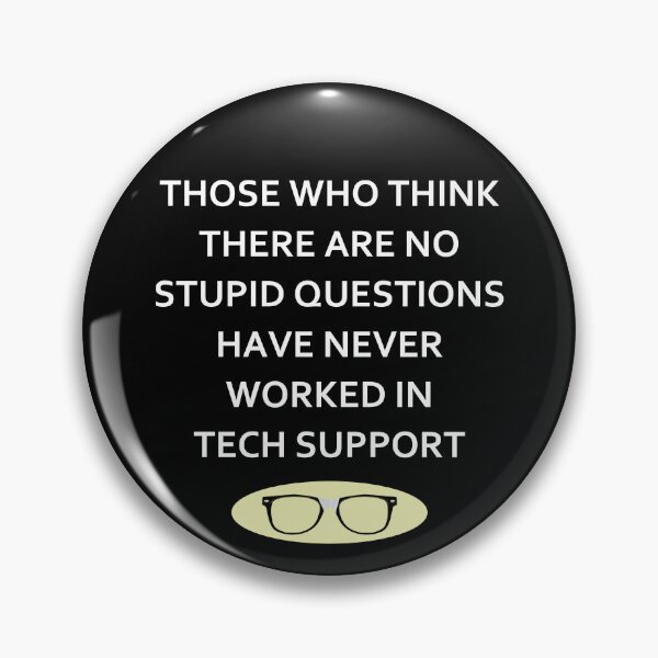 Item preview, Those Who Think There Are No Stupid Questions Have Never Worked In Tech Support designed and sold by PNGShop.