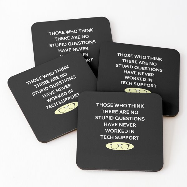 Item preview, Those Who Think There Are No Stupid Questions Have Never Worked In Tech Support designed and sold by PNGShop.