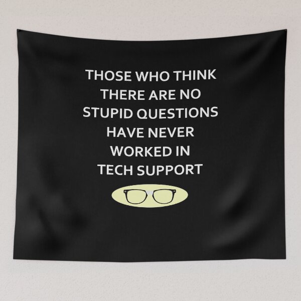 Item preview, Those Who Think There Are No Stupid Questions Have Never Worked In Tech Support designed and sold by PNGShop.