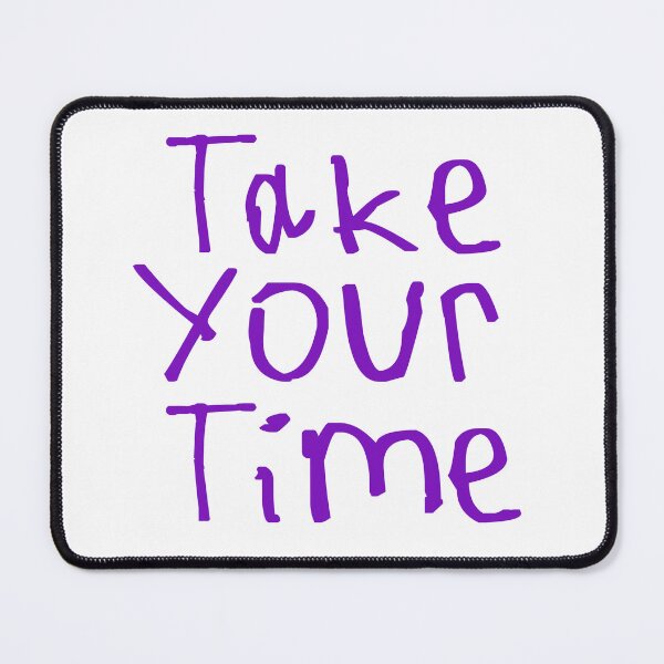 Item preview, Take Your Time designed and sold by kinpirks.