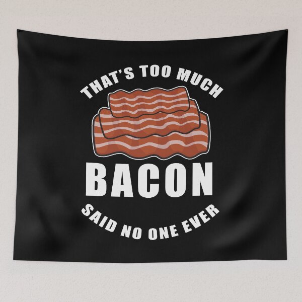 Item preview, That's Too Much Bacon Said No One Ever Design designed and sold by AllStarMerch.