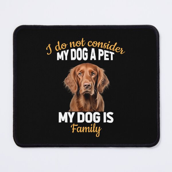 Item preview, Irish Setter Dog Owner Design I Do Not Consider My Dog A Pet My Dog Is Family designed and sold by fantasticdesign.