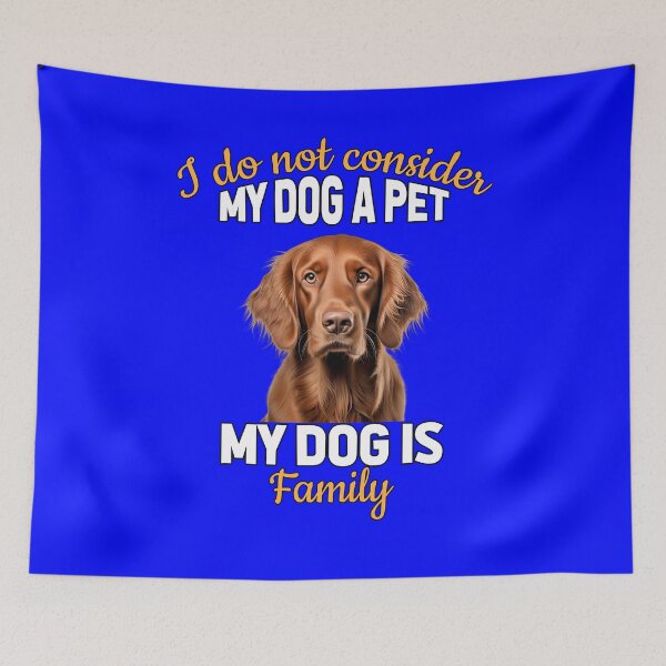 Item preview, Irish Setter Dog Owner Design I Do Not Consider My Dog A Pet My Dog Is Family  designed and sold by fantasticdesign.