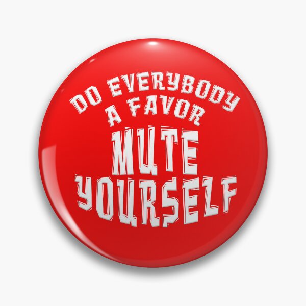 Item preview, DO EVERYBODY A FAVOR MUTE YOURSELF designed and sold by carolina1.