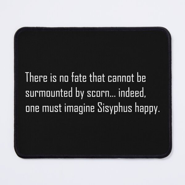 Item preview, Absurdism | There is no fate that cannot be surmounted by scorn… indeed, one must imagine Sisyphus happy. designed and sold by Ope-03.