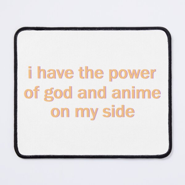 Item preview, i have the power of god and anime on my side designed and sold by designing01Ar3.