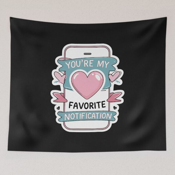 Item preview, You're My Favorite Notification – Cute & Romantic designed and sold by zoughlal.