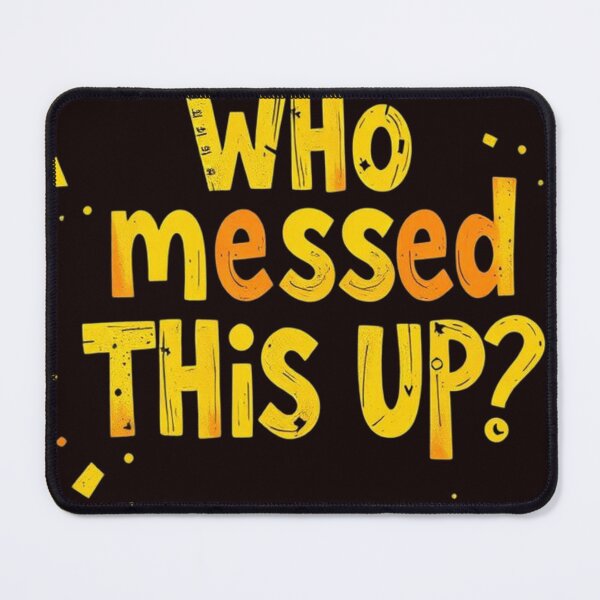 Item preview, Who Messed This Up? - Construction Humor designed and sold by Charlie-Kier.