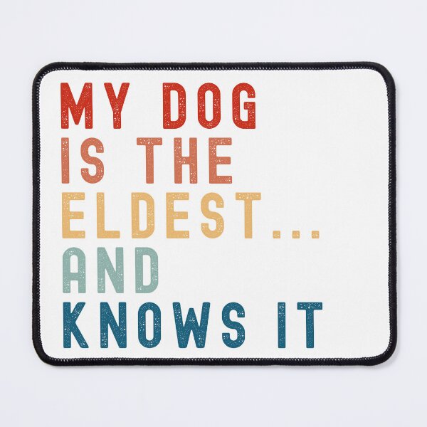 Item preview, MY DOG IS THE ELDEST...AND KNOWS IT designed and sold by Bentenya.