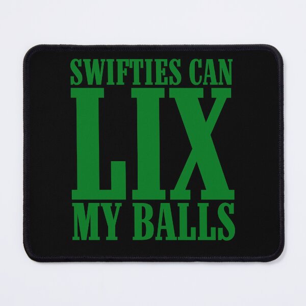 Item preview, Swifties Can LIX My Balls designed and sold by SnarkoClothes.