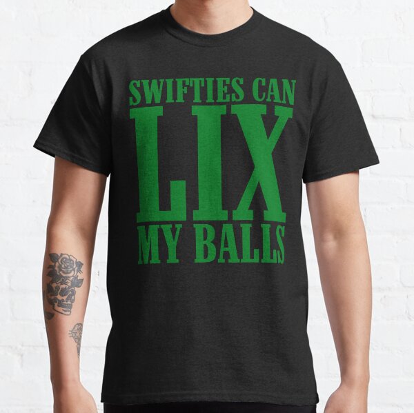 Item preview, Swifties Can LIX My Balls designed and sold by SnarkoClothes.