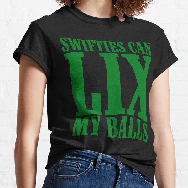 Item preview, Swifties Can LIX My Balls designed and sold by SnarkoClothes.