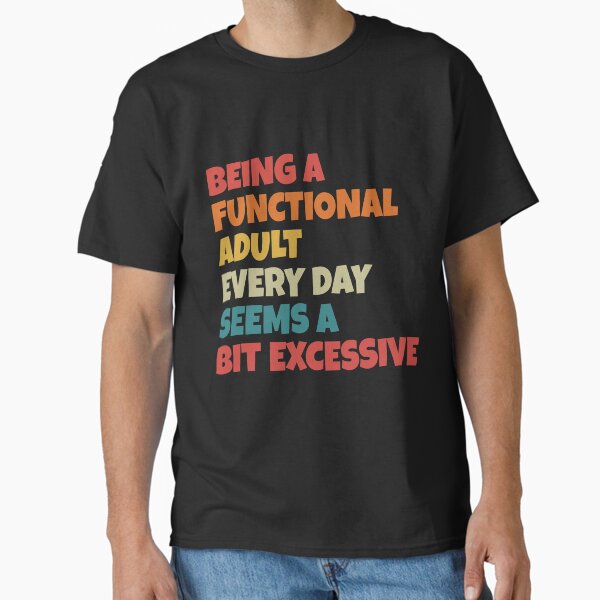 Item preview, Being A Functional Adult Everyday Seems A Bit Excessive designed and sold by Artwork28.