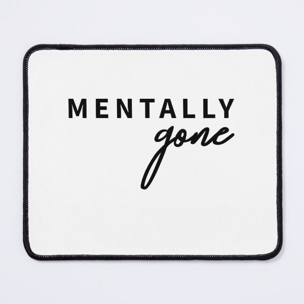 Item preview, Mentally Gone Sarcastic Quote Design designed and sold by ReggieDior.