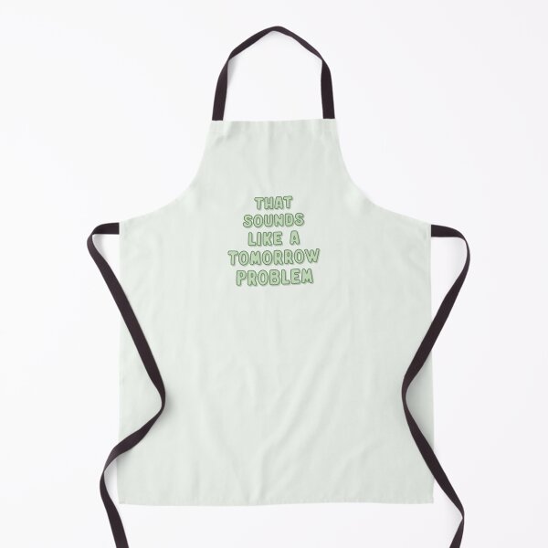 Item preview, That sounds like a tomorrow problem designed and sold by MadeinAugust13.