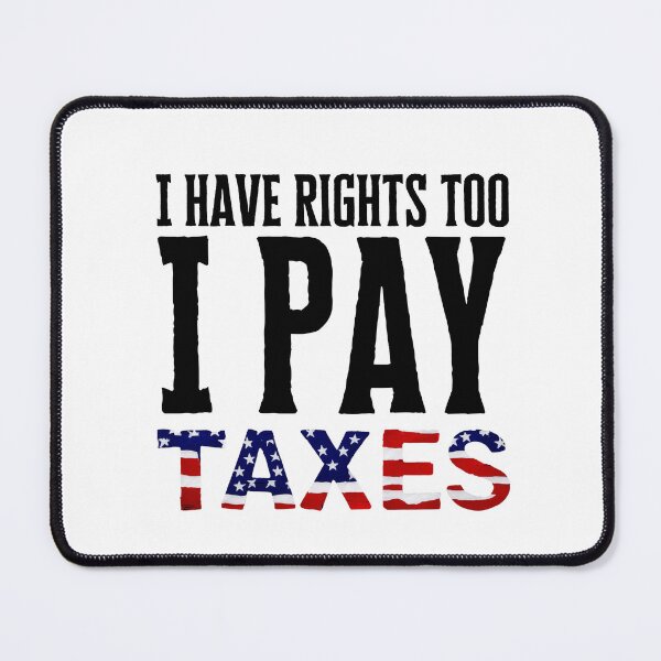 Item preview, I Have Rights Too, I Pay Taxes – Patriotic American Flag Design, Immigration Issues designed and sold by WHDProduction45.