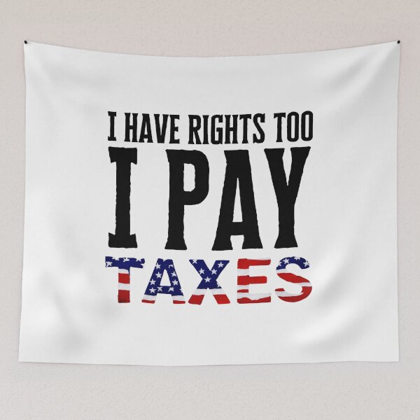 Item preview, I Have Rights Too, I Pay Taxes – Patriotic American Flag Design, Immigration Issues designed and sold by WHDProduction45.