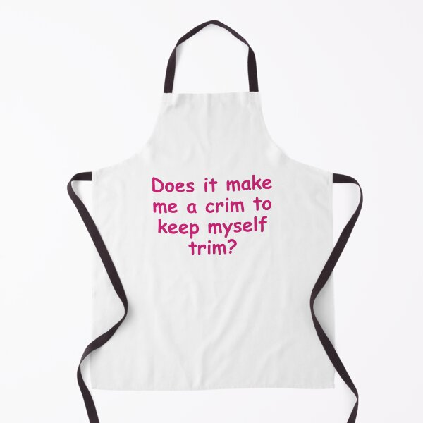 Item preview, Does it make me a crim to keep myself trim? designed and sold by GoToHeloise.